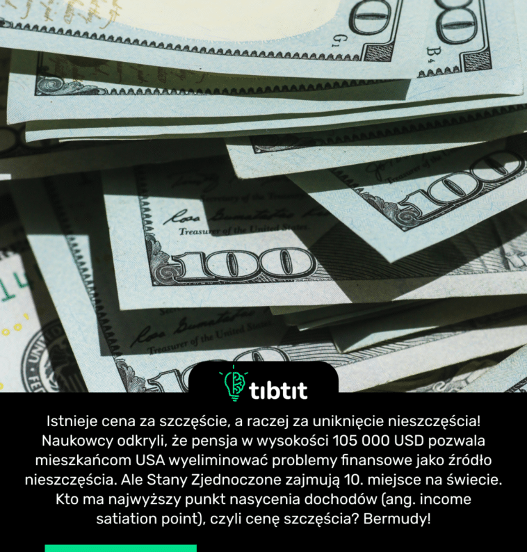 Istnieje cena za szczęście, a raczej za uniknięcie nieszczęścia! Naukowcy odkryli, że pensja w wysokości 105 000 USD pozwala mieszkańcom USA wyeliminować problemy finansowe jako źródło nieszczęścia. Ale Stany Zjednoczone zajmują 10. miejsce na świecie. Kto ma najwyższy punkt nasycenia dochodów (ang. income satiation point), czyli cenę szczęścia? Bermudy!