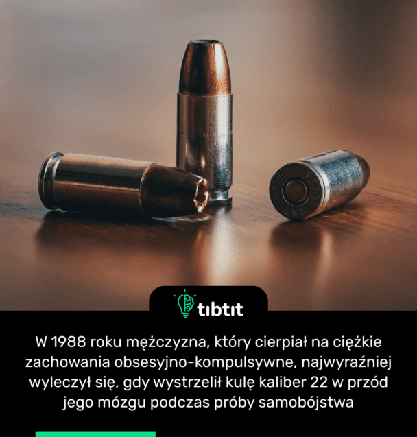 W 1988 roku mężczyzna, który cierpiał na ciężkie zachowania obsesyjno-kompulsywne, najwyraźniej wyleczył się, gdy wystrzelił kulę kaliber 22 w przód jego mózgu podczas próby samobójstwa