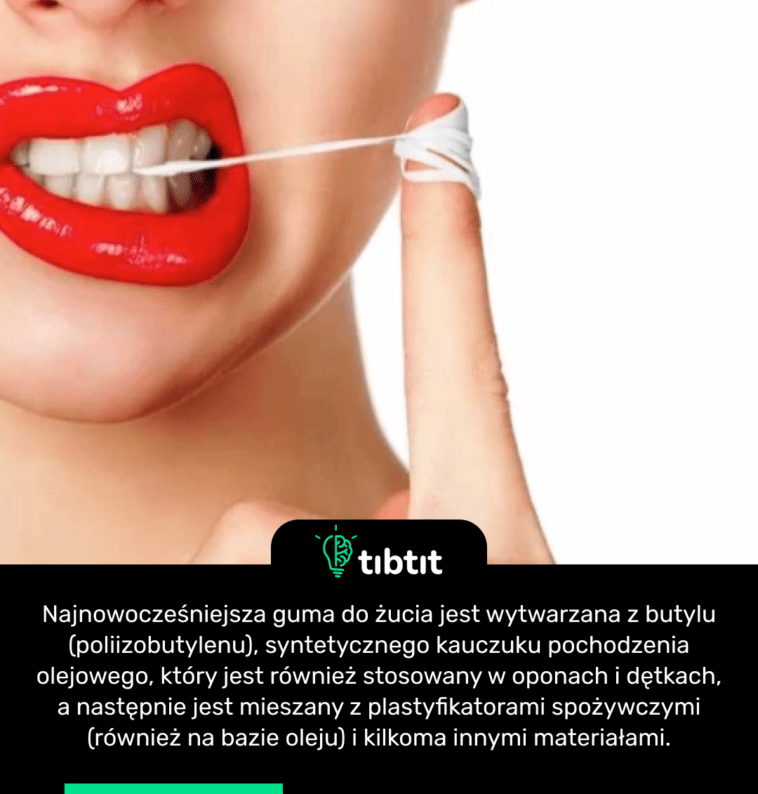 Najnowocześniejsza guma do żucia jest wytwarzana z butylu (poliizobutylenu), syntetycznego kauczuku pochodzenia olejowego, który jest również stosowany w oponach i dętkach, a następnie jest mieszany z plastyfikatorami spożywczymi (również na bazie oleju) i kilkoma innymi materiałami.