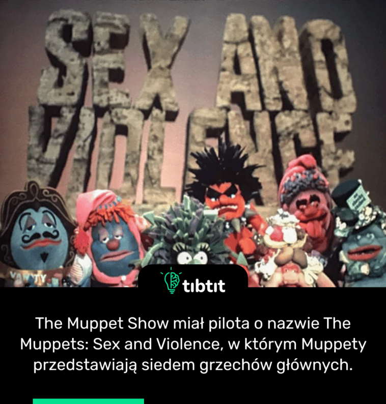 The Muppet Show miał pilota o nazwie The Muppets: Sex and Violence, w którym Muppety przedstawiają siedem grzechów głównych.