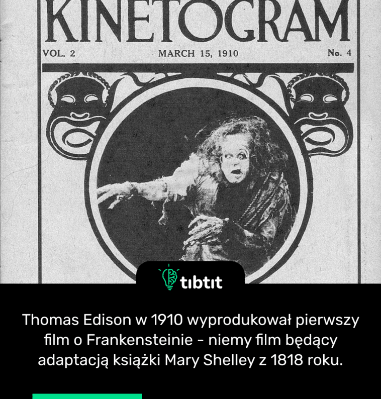Thomas Edison w 1910 wyprodukował pierwszy film o Frankensteinie - niemy film będący adaptacją książki Mary Shelley z 1818 roku.