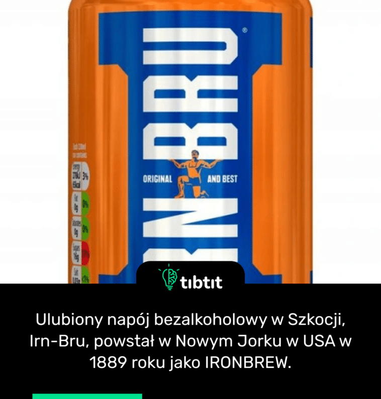 Ulubiony napój bezalkoholowy w Szkocji, Irn-Bru, powstał w Nowym Jorku w USA w 1889 roku jako IRONBREW.