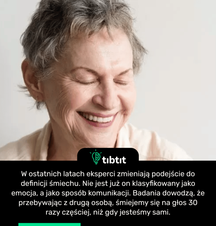 W ostatnich latach eksperci zmieniają podejście do definicji śmiechu. Nie jest już on klasyfikowany jako emocja, a jako sposób komunikacji. Badania dowodzą, że przebywając z drugą osobą, śmiejemy się na głos 30 razy częściej, niż gdy jesteśmy sami.