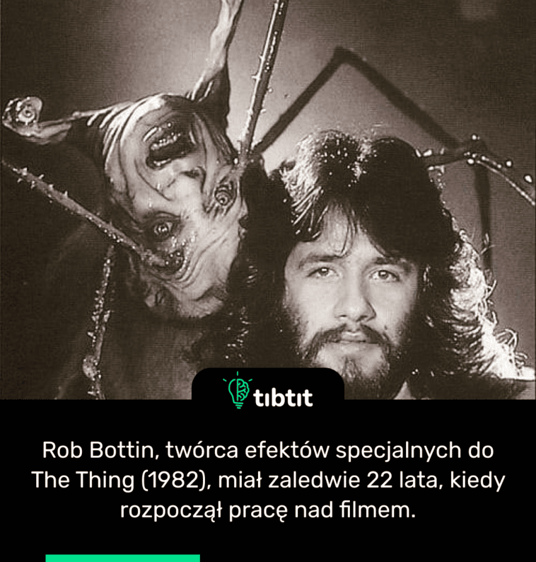 Rob Bottin, twórca efektów specjalnych do The Thing (1982), miał zaledwie 22 lata, kiedy rozpoczął pracę nad filmem.