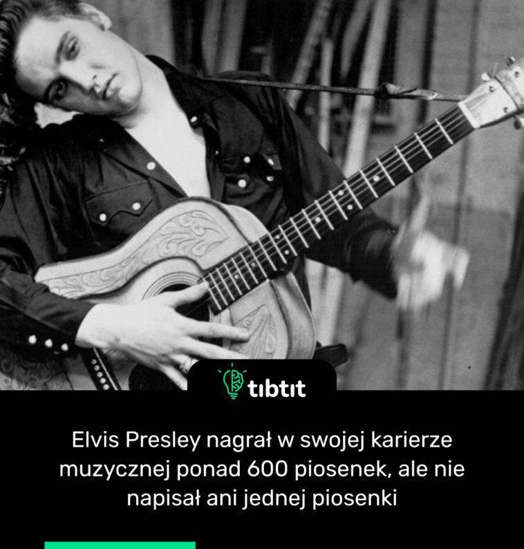 Elvis Presley nagrał w swojej karierze muzycznej ponad 600 piosenek, ale nie napisał ani jednej piosenki