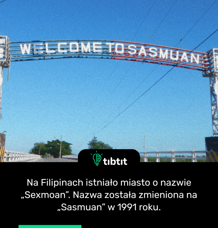 Na Filipinach istniało miasto o nazwie „Sexmoan”. Nazwa została zmieniona na „Sasmuan” w 1991 roku.