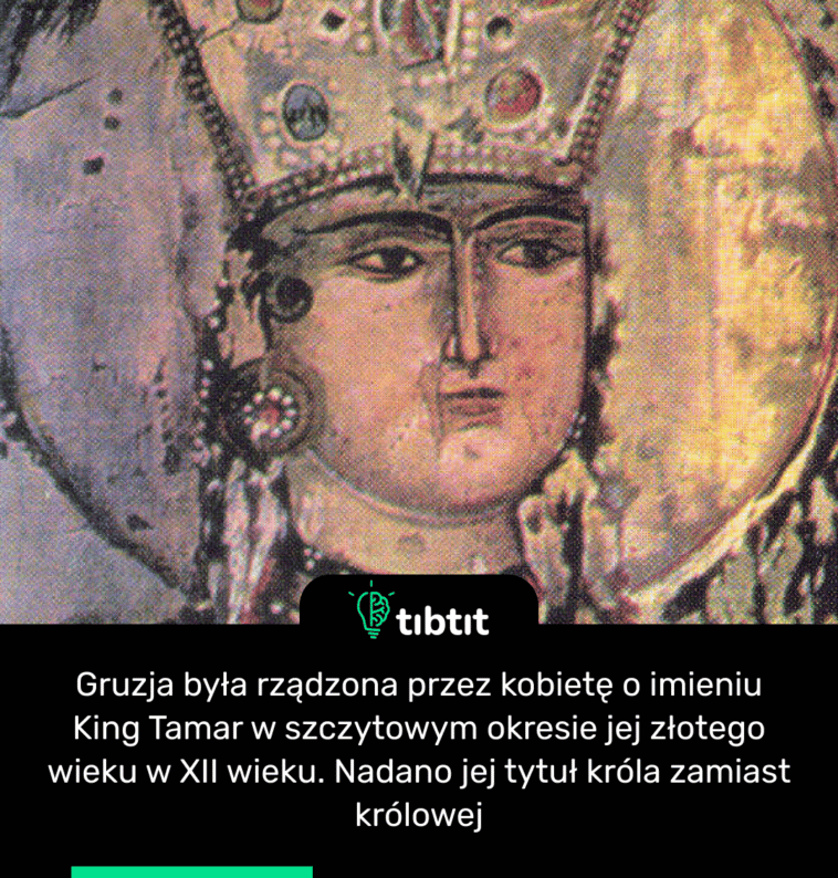 Gruzja była rządzona przez kobietę o imieniu King Tamar w szczytowym okresie jej złotego wieku w XII wieku. Nadano jej tytuł króla zamiast królowej