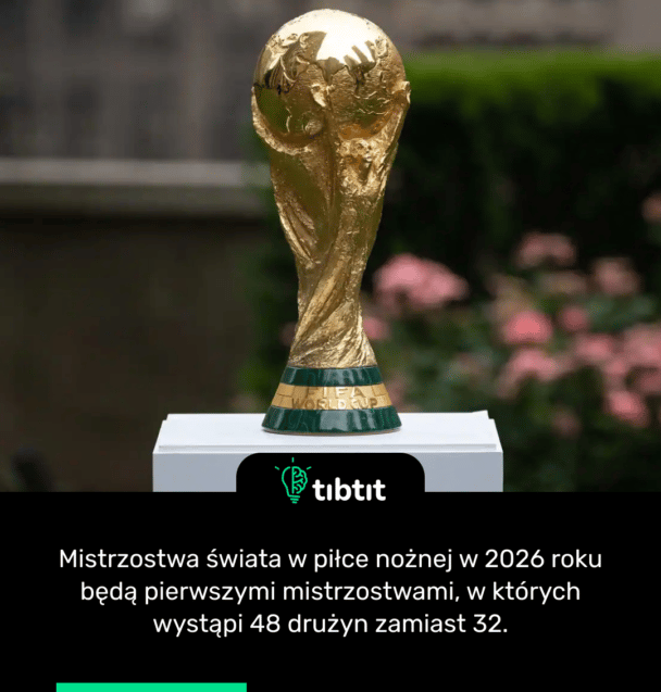 Mistrzostwa świata w piłce nożnej w 2026 roku będą pierwszymi mistrzostwami, w których wystąpi 48 drużyn zamiast 32.