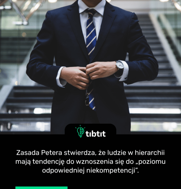 Zasada Petera stwierdza, że ludzie w hierarchii mają tendencję do wznoszenia się do „poziomu odpowiedniej niekompetencji”.