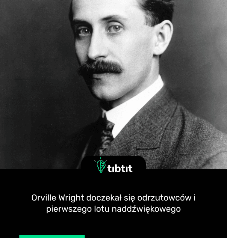 Orville Wright doczekał się odrzutowców i pierwszego lotu naddźwiękowego