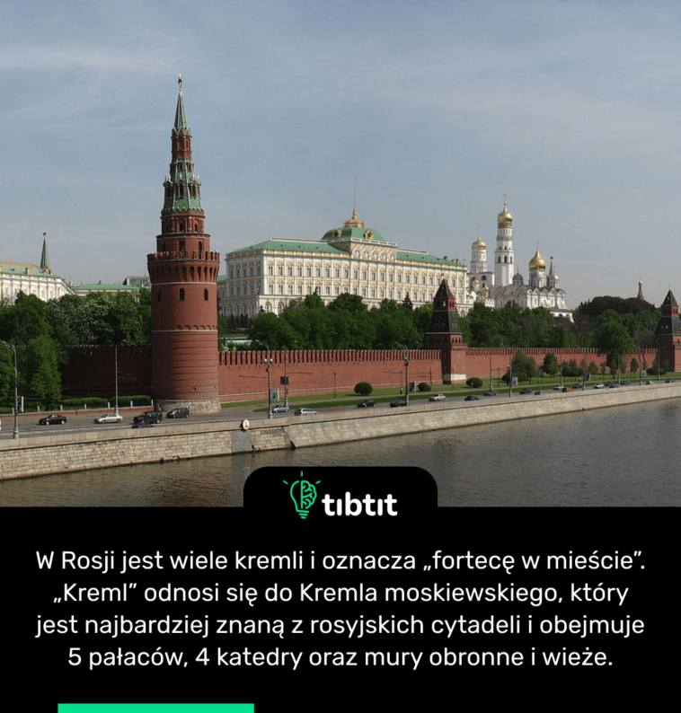 W Rosji jest wiele kremli i oznacza „fortecę w mieście”. „Kreml” odnosi się do Kremla moskiewskiego, który jest najbardziej znaną z rosyjskich cytadeli i obejmuje 5 pałaców, 4 katedry oraz mury obronne i wieże.