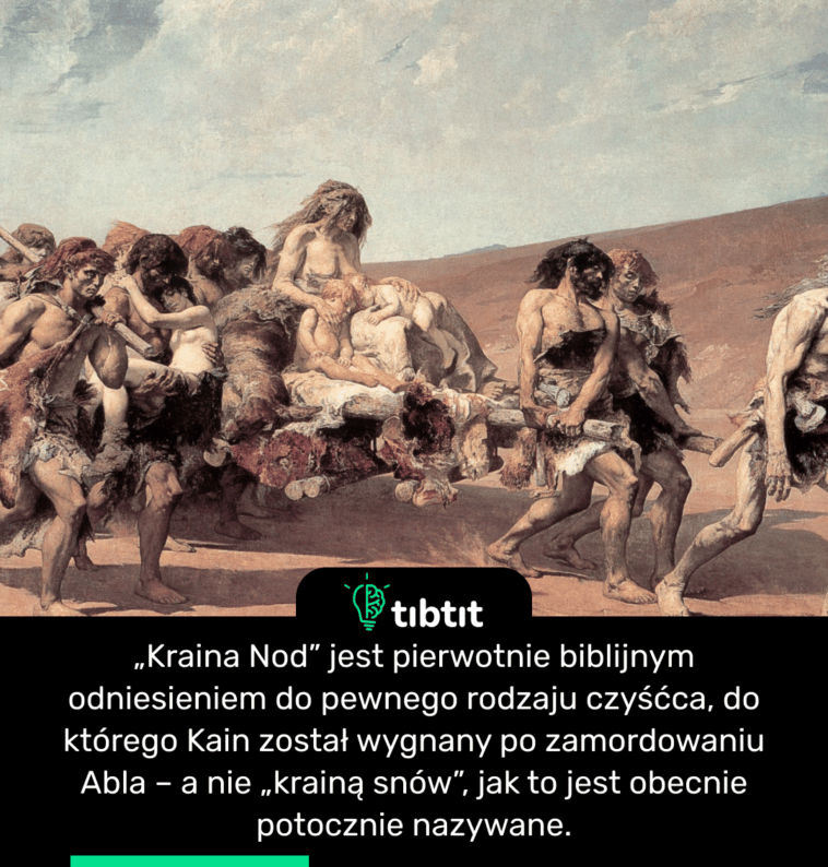 „Kraina Nod” jest pierwotnie biblijnym odniesieniem do pewnego rodzaju czyśćca, do którego Kain został wygnany po zamordowaniu Abla – a nie „krainą snów”, jak to jest obecnie potocznie nazywane.