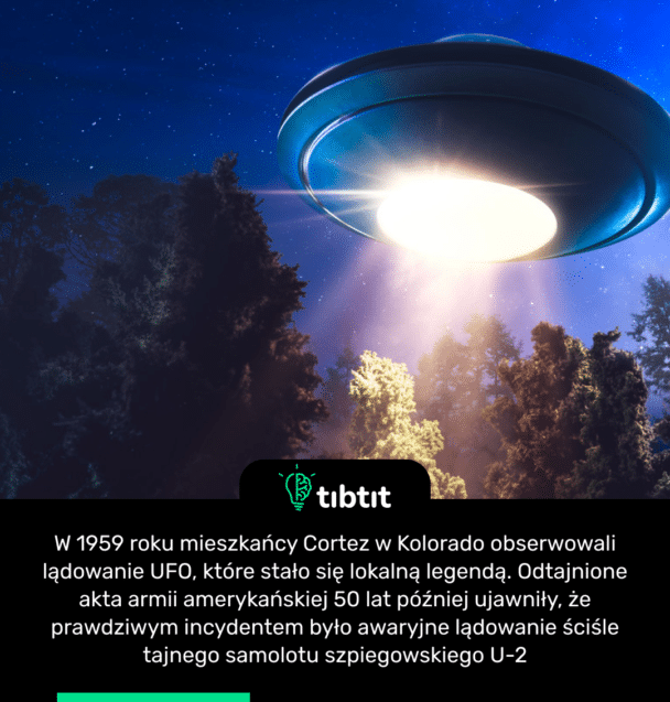 W 1959 roku mieszkańcy Cortez w Kolorado obserwowali lądowanie UFO, które stało się lokalną legendą. Odtajnione akta armii amerykańskiej 50 lat później ujawniły, że prawdziwym incydentem było awaryjne lądowanie ściśle tajnego samolotu szpiegowskiego U-2