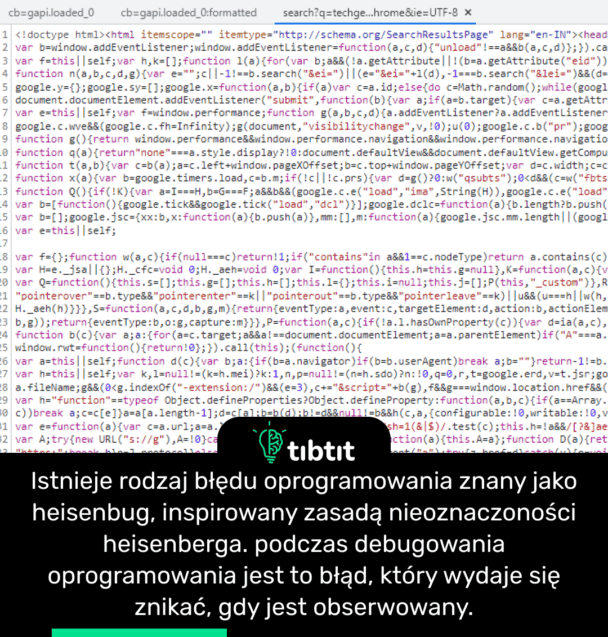 Istnieje rodzaj błędu oprogramowania znany jako heisenbug, inspirowany zasadą nieoznaczoności heisenberga. podczas debugowania oprogramowania jest to błąd, który wydaje się znikać, gdy jest obserwowany.