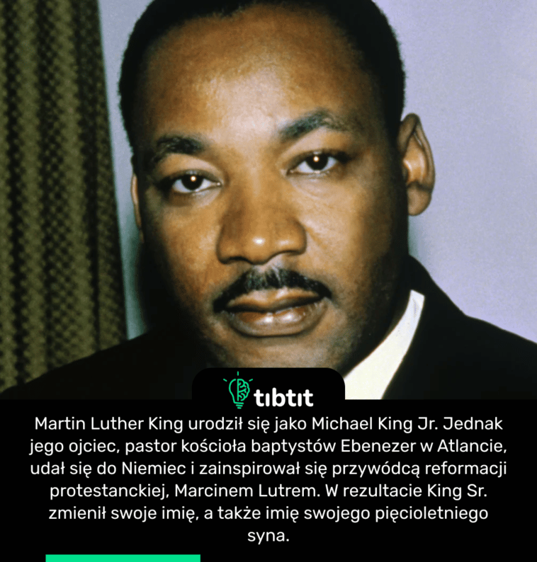 Martin Luther King urodził się jako Michael King Jr. Jednak jego ojciec, pastor kościoła baptystów Ebenezer w Atlancie, udał się do Niemiec i zainspirował się przywódcą reformacji protestanckiej, Marcinem Lutrem. W rezultacie King Sr. zmienił swoje imię, a także imię swojego pięcioletniego syna.