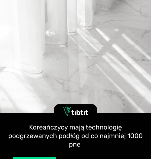 Koreańczycy mają technologię podgrzewanych podłóg od co najmniej 1000 pne
