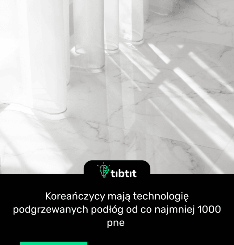Koreańczycy mają technologię podgrzewanych podłóg od co najmniej 1000 pne