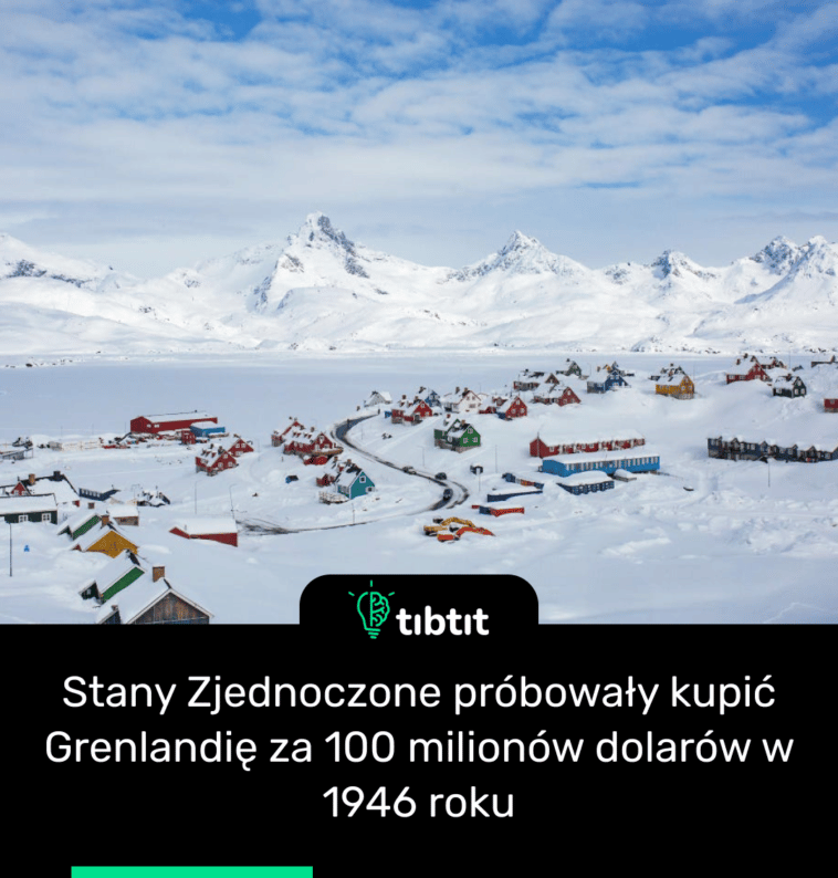 Stany Zjednoczone próbowały kupić Grenlandię za 100 milionów dolarów w 1946 roku