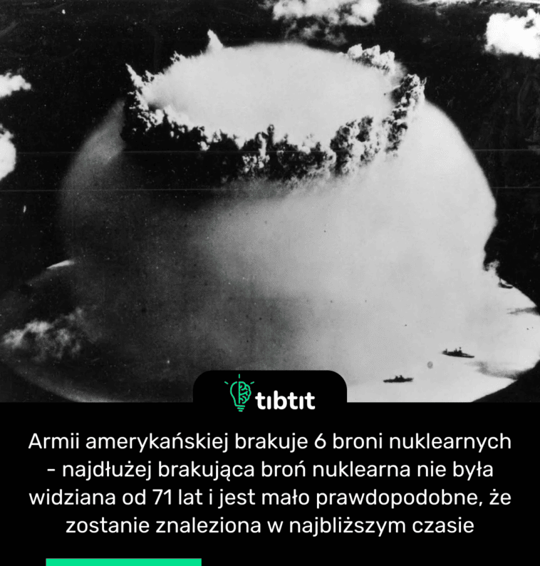Armii amerykańskiej brakuje 6 broni nuklearnych - najdłużej brakująca broń nuklearna nie była widziana od 71 lat i jest mało prawdopodobne, że zostanie znaleziona w najbliższym czasie