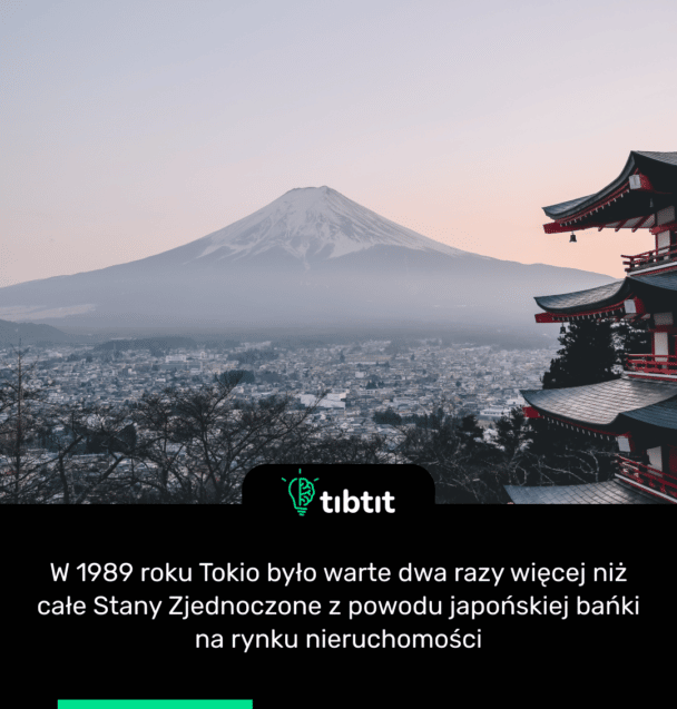 W 1989 roku Tokio było warte dwa razy więcej niż całe Stany Zjednoczone z powodu japońskiej bańki na rynku nieruchomości