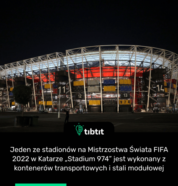 Jeden ze stadionów na Mistrzostwa Świata FIFA 2022 w Katarze „Stadium 974” jest wykonany z kontenerów transportowych i stali modułowej