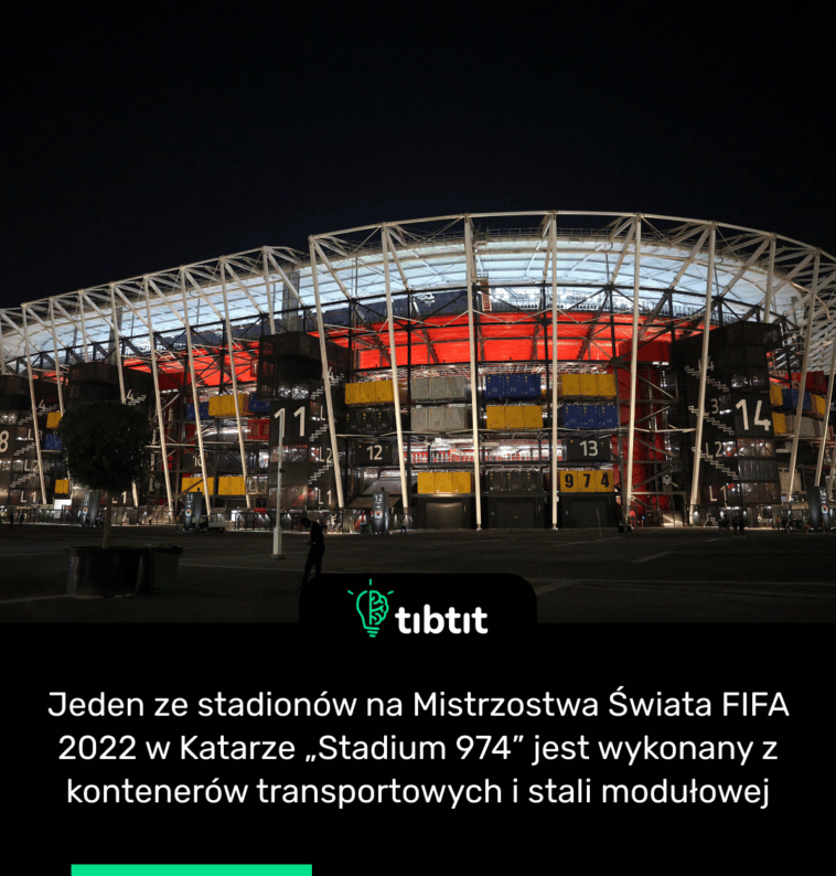 Jeden ze stadionów na Mistrzostwa Świata FIFA 2022 w Katarze „Stadium 974” jest wykonany z kontenerów transportowych i stali modułowej