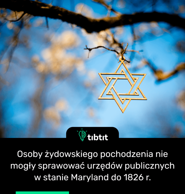Osoby żydowskiego pochodzenia nie mogły sprawować urzędów publicznych w stanie Maryland do 1826 r.