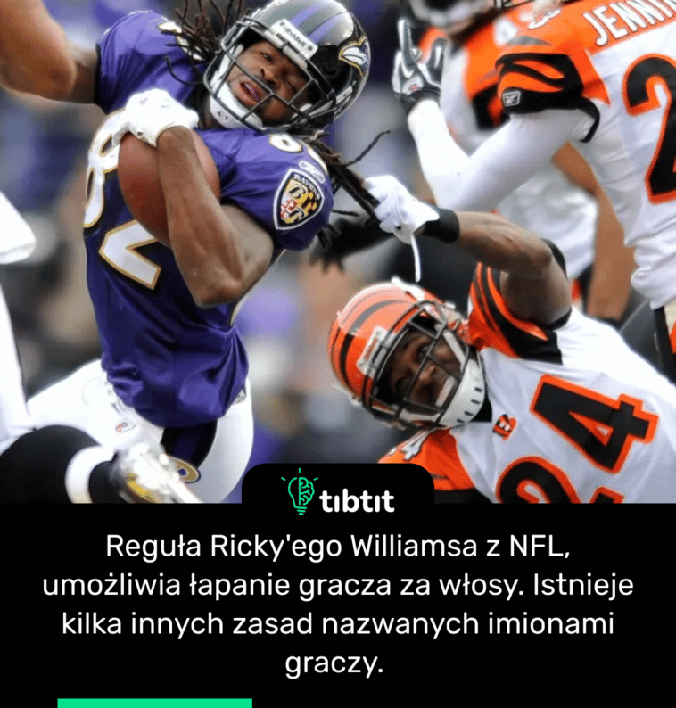 Reguła Ricky'ego Williamsa z NFL, umożliwia łapanie gracza za włosy. Istnieje kilka innych zasad nazwanych imionami graczy.
