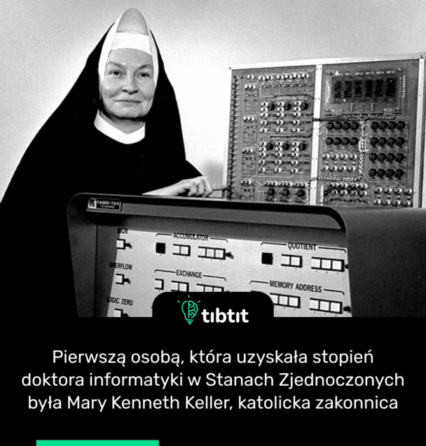 Pierwszą osobą, która uzyskała stopień doktora informatyki w Stanach Zjednoczonych była Mary Kenneth Keller, katolicka zakonnica