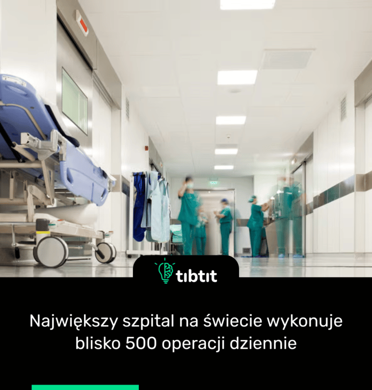 Największy szpital na świecie wykonuje blisko 500 operacji dziennie