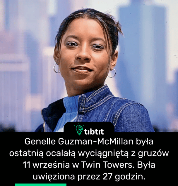 Genelle Guzman-McMillan była ostatnią ocalałą wyciągniętą z gruzów 11 września w Twin Towers. Była uwięziona przez 27 godzin.