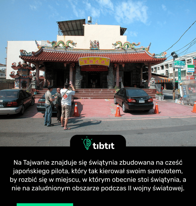 Na Tajwanie znajduje się świątynia zbudowana na cześć japońskiego pilota, który tak kierował swoim samolotem, by rozbić się w miejscu, w którym obecnie stoi świątynia, a nie na zaludnionym obszarze podczas II wojny światowej.