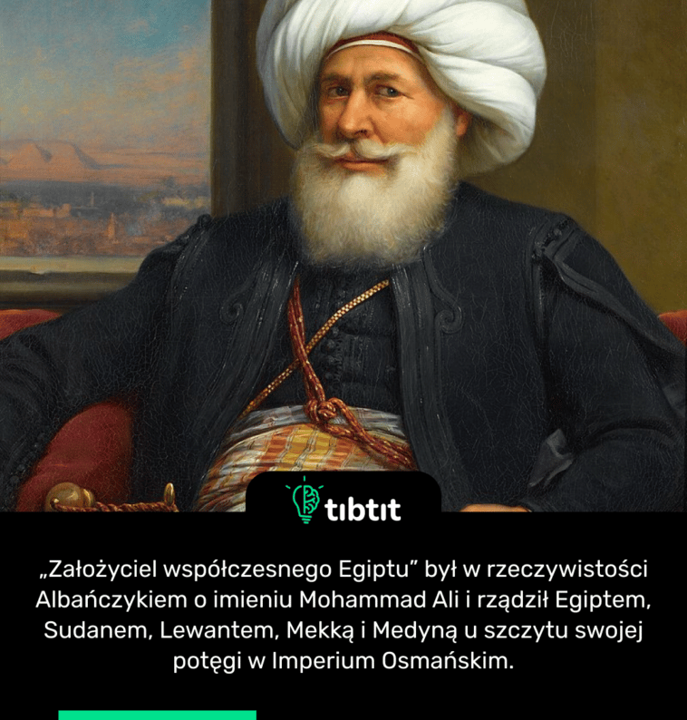 „Założyciel współczesnego Egiptu” był w rzeczywistości Albańczykiem o imieniu Mohammad Ali i rządził Egiptem, Sudanem, Lewantem, Mekką i Medyną u szczytu swojej potęgi w Imperium Osmańskim.