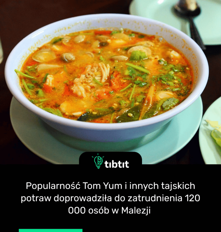 Popularność Tom Yum i innych tajskich potraw doprowadziła do zatrudnienia 120 000 osób w Malezji
