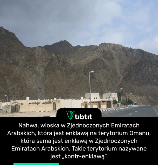 Nahwa, wioska w Zjednoczonych Emiratach Arabskich, która jest enklawą na terytorium Omanu, która sama jest enklawą w Zjednoczonych Emiratach Arabskich. Takie terytorium nazywane jest „kontr-enklawą”.