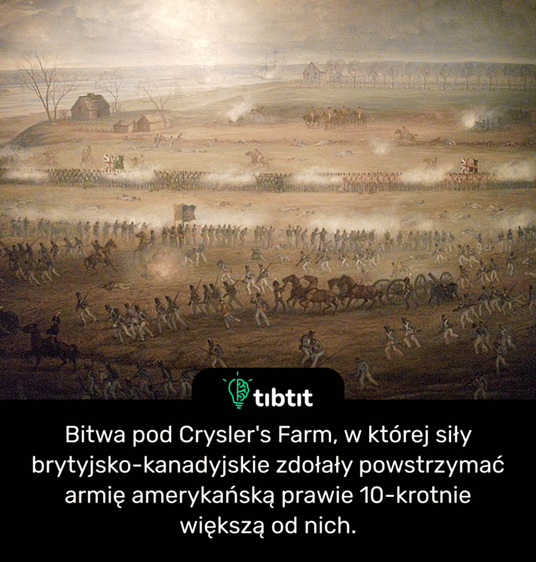 Bitwa pod Crysler's Farm, w której siły brytyjsko-kanadyjskie zdołały powstrzymać armię amerykańską prawie 10-krotnie większą od nich.