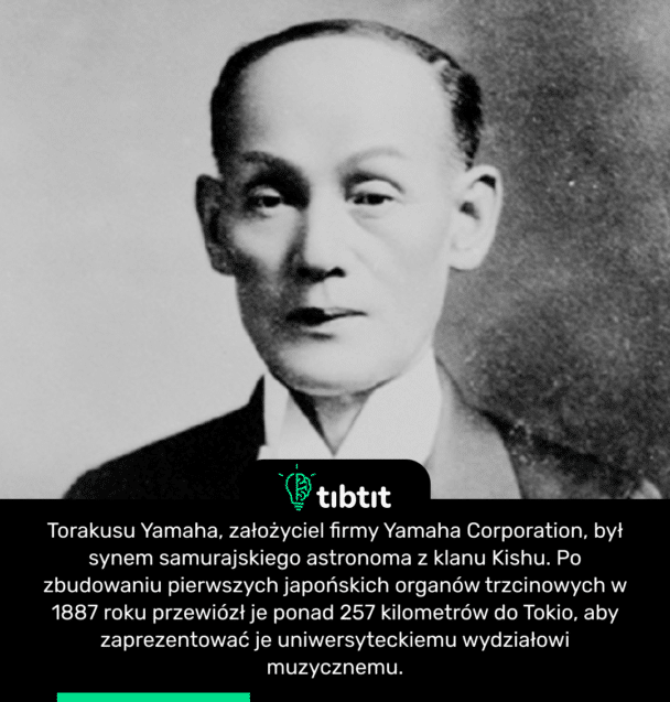 Torakusu Yamaha, założyciel firmy Yamaha Corporation, był synem samurajskiego astronoma z klanu Kishu. Po zbudowaniu pierwszych japońskich organów trzcinowych w 1887 roku przewiózł je ponad 257 kilometrów do Tokio, aby zaprezentować je uniwersyteckiemu wydziałowi muzycznemu.