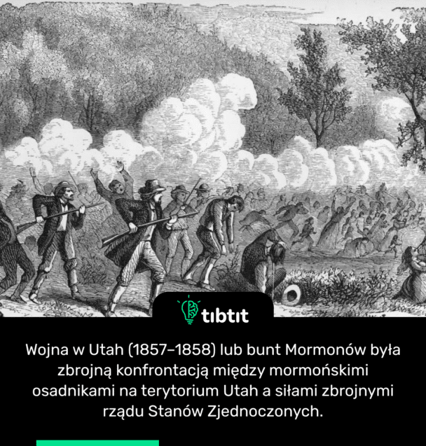 Wojna w Utah (1857–1858) lub bunt Mormonów była zbrojną konfrontacją między mormońskimi osadnikami na terytorium Utah a siłami zbrojnymi rządu Stanów Zjednoczonych.
