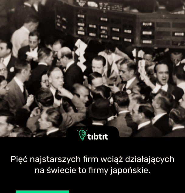 Pięć najstarszych firm wciąż działających na świecie to firmy japońskie.
