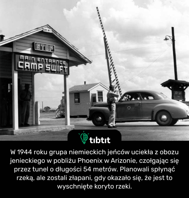 W 1944 roku grupa niemieckich jeńców uciekła z obozu jenieckiego w pobliżu Phoenix w Arizonie, czołgając się przez tunel o długości 54 metrów. Planowali spłynąć rzeką, ale zostali złapani, gdy okazało się, że jest to wyschnięte koryto rzeki.