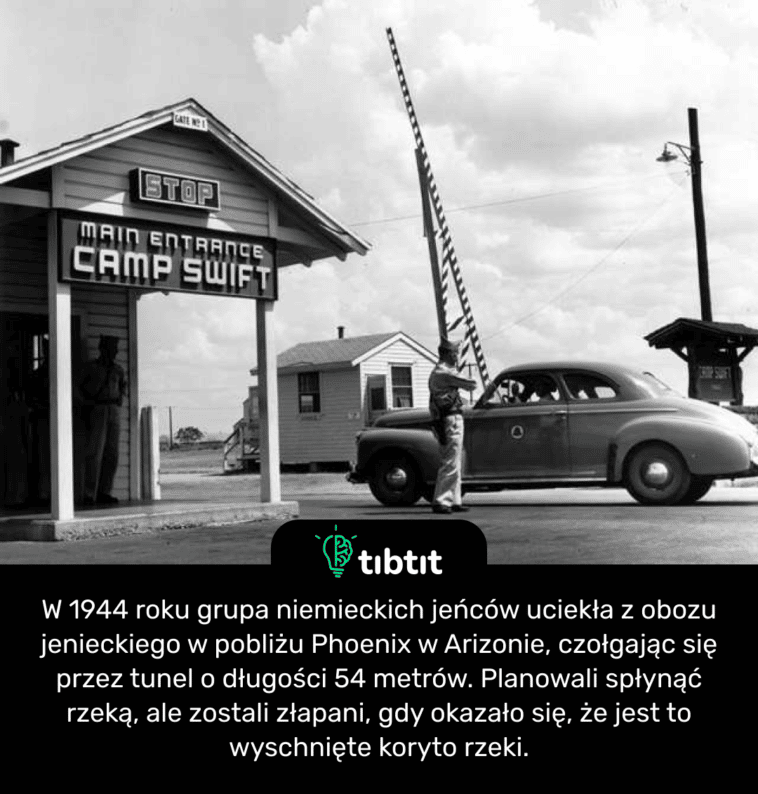W 1944 roku grupa niemieckich jeńców uciekła z obozu jenieckiego w pobliżu Phoenix w Arizonie, czołgając się przez tunel o długości 54 metrów. Planowali spłynąć rzeką, ale zostali złapani, gdy okazało się, że jest to wyschnięte koryto rzeki.