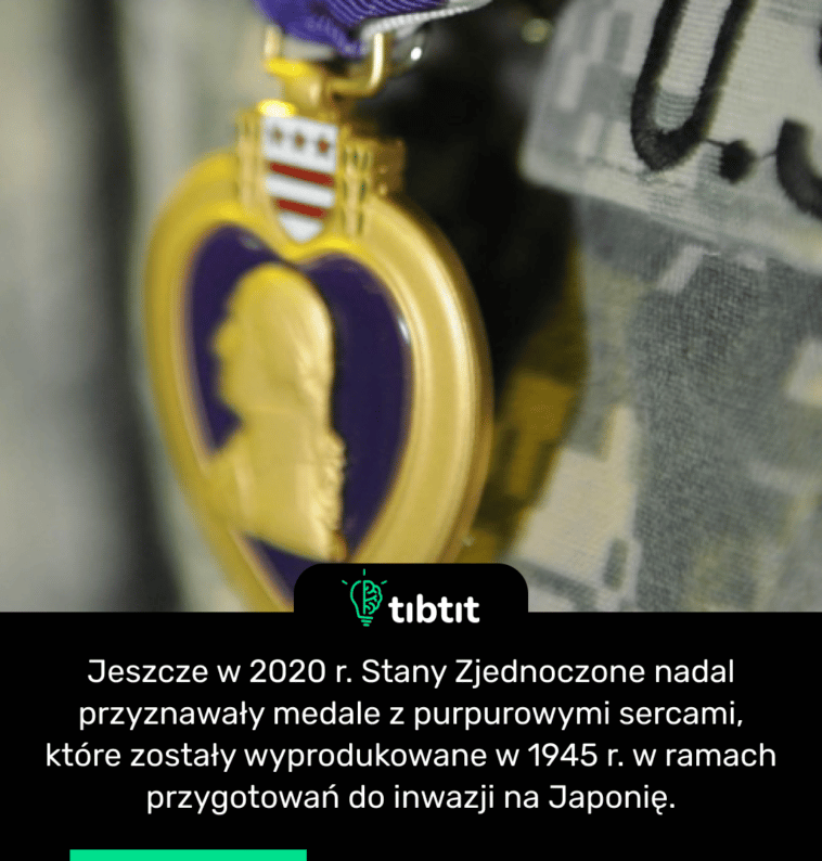 Jeszcze w 2020 r. Stany Zjednoczone nadal przyznawały medale z purpurowymi sercami, które zostały wyprodukowane w 1945 r. w ramach przygotowań do inwazji na Japonię.