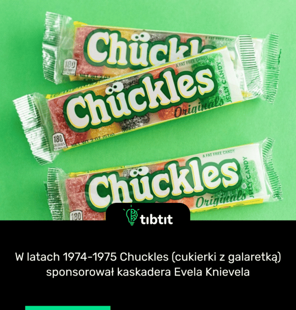 W latach 1974-1975 Chuckles (cukierki z galaretką) sponsorował kaskadera Evela Knievela