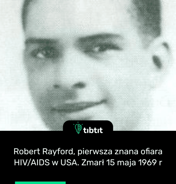Robert Rayford, pierwsza znana ofiara HIV/AIDS w USA. Zmarł 15 maja 1969 r