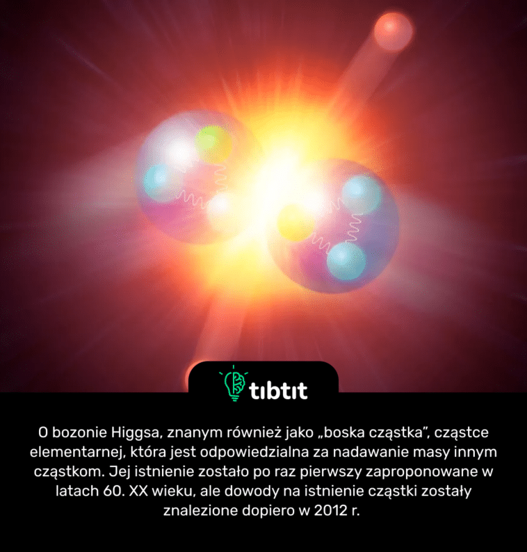 O bozonie Higgsa, znanym również jako „boska cząstka”, cząstce elementarnej, która jest odpowiedzialna za nadawanie masy innym cząstkom. Jej istnienie zostało po raz pierwszy zaproponowane w latach 60. XX wieku, ale dowody na istnienie cząstki zostały znalezione dopiero w 2012 r.
