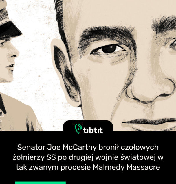 Senator Joe McCarthy bronił czołowych żołnierzy SS po drugiej wojnie światowej w tak zwanym procesie Malmedy Massacre