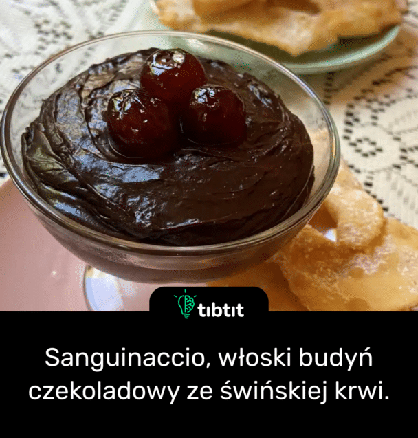 Sanguinaccio, włoski budyń czekoladowy ze świńskiej krwi.
