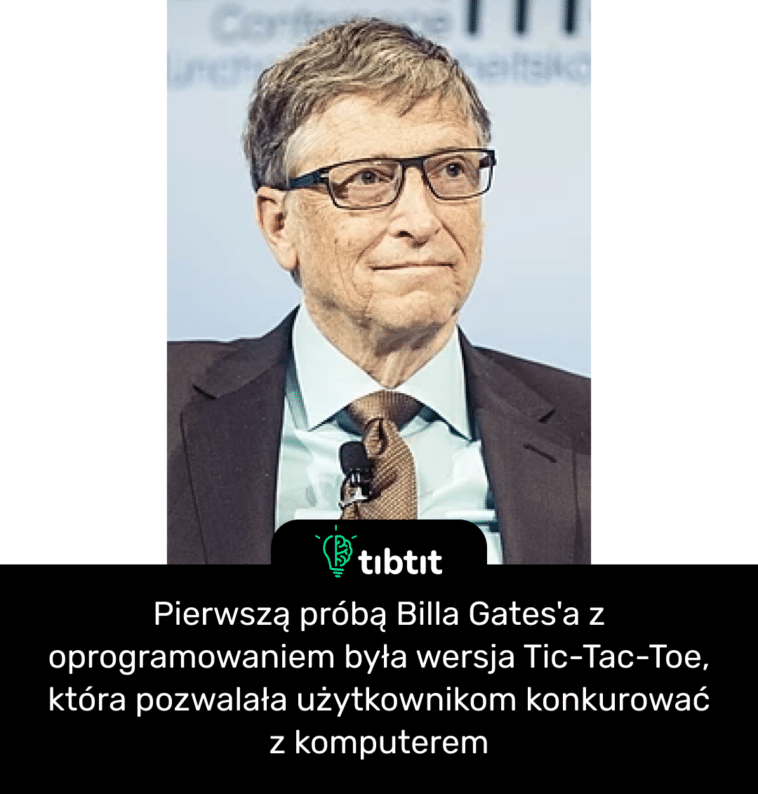 Pierwszą próbą Billa Gates'a z oprogramowaniem była wersja Tic-Tac-Toe, która pozwalała użytkownikom konkurować z komputerem