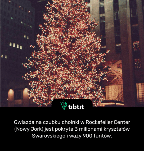 Gwiazda na czubku choinki w Rockefeller Center (Nowy Jork) jest pokryta 3 milionami kryształów Swarovskiego i waży 900 funtów.