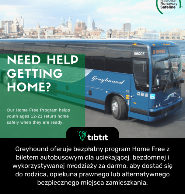 Greyhound oferuje bezpłatny program Home Free z biletem autobusowym dla uciekającej, bezdomnej i wykorzystywanej młodzieży za darmo, aby dostać się do rodzica, opiekuna prawnego lub alternatywnego bezpiecznego miejsca zamieszkania.